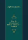 L.art de L.enluminure: Metier--Histoire--Pratique - Alphonse Labitte