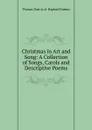 Christmas in Art and Song: A Collection of Songs, Carols and Descriptive Poems - Thomas Nast et al. Raphael Rubens