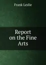 Report on the Fine Arts - Frank Leslie