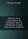 Histoire de la Caricature et du Grotesque dans la Litterature et Dans l.art (French Edition) - Thomas Wright