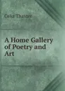 A Home Gallery of Poetry and Art - Celia Thaxter