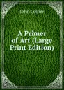 A Primer of Art (Large Print Edition) - John Collier