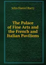 The Palace of Fine Arts and the French and Italian Pavilions - John Daniel Barry