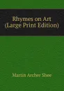 Rhymes on Art (Large Print Edition) - Martin Archer Shee