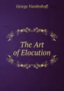 The Art of Elocution - George Vandenhoff