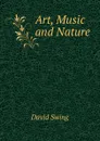 Art, Music and Nature - David Swing