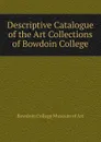 Descriptive Catalogue of the Art Collections of Bowdoin College - Bowdoin College Museum of Art