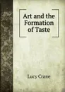 Art and the Formation of Taste - Lucy Crane