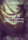 L.art et les Artistis Francais (French Edition) - Jules Claretie