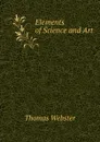 Elements of Science and Art - Thomas Webster