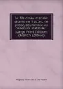 Le Nouveau-monde: drame en 5 actes, en prose, couronnAc au concours instituAc . (Large Print Edition) (French Edition) - Auguste Villiers de L. 'Isle-Adam