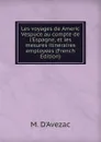 Les voyages de Americ Vespuce au compte de l.Espagne, et les mesures itineraires employees (French Edition) - M. D'Avezac
