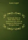 Le monde slave au XIXe siecle: lecon d.ouverture du cours de langues et litteratures d.origine slave - Louis Leger