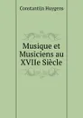 Musique et Musiciens au XVIIe Siecle - Constantijn Huygens