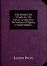 Une Femme Du Monde Au 18e Siecle; La Jeunesse De Madame D.Epinay (French Edition) - Lucien Perey