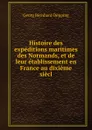Histoire des expeditions maritimes des Normands, et de leur etablissement en France au dixieme siecl - Georg Bernhard Depping