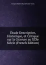 Etude Descriptive, Historique, et Critique sur la Gravure au XIXe Siecle (French Edition) - François Noël le Roy de Sainte-Croix