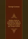 Moliere, Poete et Comedien; Etude Au Point De Vue Medical. Traduit De L.anglais par George Lennox - George Lennox