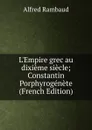L.Empire grec au dixieme siecle; Constantin Porphyrogenete (French Edition) - Alfred Rambaud
