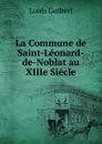 La Commune de Saint-Leonard-de-Noblat au XIIIe Siecle - Louis Guibert