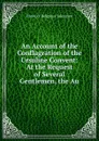 An Account of the Conflagration of the Ursuline Convent: At the Request of Several Gentlemen, the Au - Friend of Religious Toleration