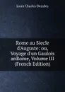 Rome au Siecle d.Auguste: ou, Voyage d.un Gaulois anRome, Volume III (French Edition) - Louis Charles Dezobry