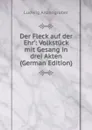Der Fleck auf der Ehr.: Volkstuck mit Gesang in drei Akten (German Edition) - Ludwig Anzengruber