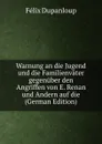 Warnung an die Jugend und die Familienvater gegenuber den Angriffen von E. Renan und Andern auf die (German Edition) - Dupanloup Félix
