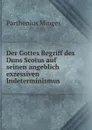 Der Gottes Begriff des Duns Scotus auf seinen angeblich exzessiven Indeterminismus - Parthenius Minges