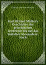 Karl Otfried Muller.s Geschichte der griechischen Litteratur bis auf das Zeitalter Alexanders: Nach - Emil Heitz Karl Otfried Müller