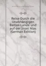 Reise Durch die Unabhangigen Battak-Lande und auf der Insel Nias (German Edition) - Joachim Bre von Joachim Brenner-Felsach