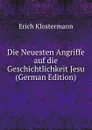 Die Neuesten Angriffe auf die Geschichtlichkeit Jesu (German Edition) - Erich Klostermann