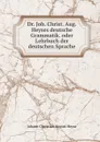 Dr. Joh. Christ. Aug. Heyses deutsche Grammatik. oder Lehrbuch der deutschen Sprache - Johann Christian August Heyse