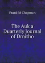 The Auk a Duarterly Journal of Drnitho - Frank M Chapman