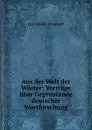 Aus der Welt der Worter: Vortrage uber Gegenstande deutscher Wortforschung - Karl Müller-Fraureuth