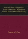 Aus Meinem Konigreich: Tales from the Carpathian Mountains (German Edition) - Carmen Sylva