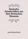 Deutsche Handscriften aus dem Britischen Museum - Jacob Baechtold