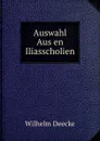 Auswahl Aus en Iliasscholien - Wilhelm Deecke
