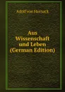 Aus Wissenschaft und Leben (German Edition) - Adolf von Harnack