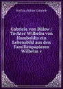 Gabriele von Bulow / Tochter Wilhelm von Humboldts ein Lebensbild aus den Familienpapieren Wilhelm v - Freifrau Bülow Gabriele