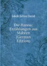 Die Hanna: Erzahlungen aus Mahren (German Edition) - Jakob Julius David