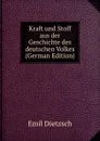 Kraft und Stoff aus der Geschichte des deutschen Volkes (German Edition) - Emil Dietzsch