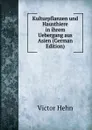 Kulturpflanzen und Hausthiere in ihrem Uebergang aus Asien (German Edition) - Victor Hehn
