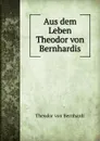 Aus dem Leben Theodor von Bernhardis - Theodor von Bernhardi