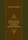 Briefe aus der franzosischen revolution (German Edition) - Gustav Landauer