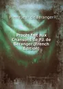 Proces fait aux Chansons de P.J. de Beranger (French Edition) - Pierre Jean de Béranger