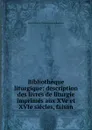 Bibliotheque liturgique: description des livres de liturgie imprimes aux XVe et XVIe siecles, faisan - Duke of Parma Charles Louis de Ludovico