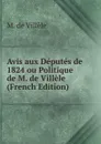 Avis aux Deputes de 1824 ou Politique de M. de Villele (French Edition) - M. de Villèle