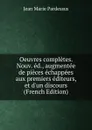 Oeuvres completes. Nouv. ed., augmentee de pieces echappees aux premiers editeurs, et d.un discours (French Edition) - Jean Marie Pardessus