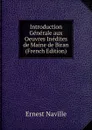 Introduction Generale aux Oeuvres Inedites de Maine de Biran (French Edition) - Ernest Naville